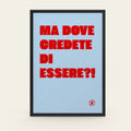 Ma dove credete di essere?!