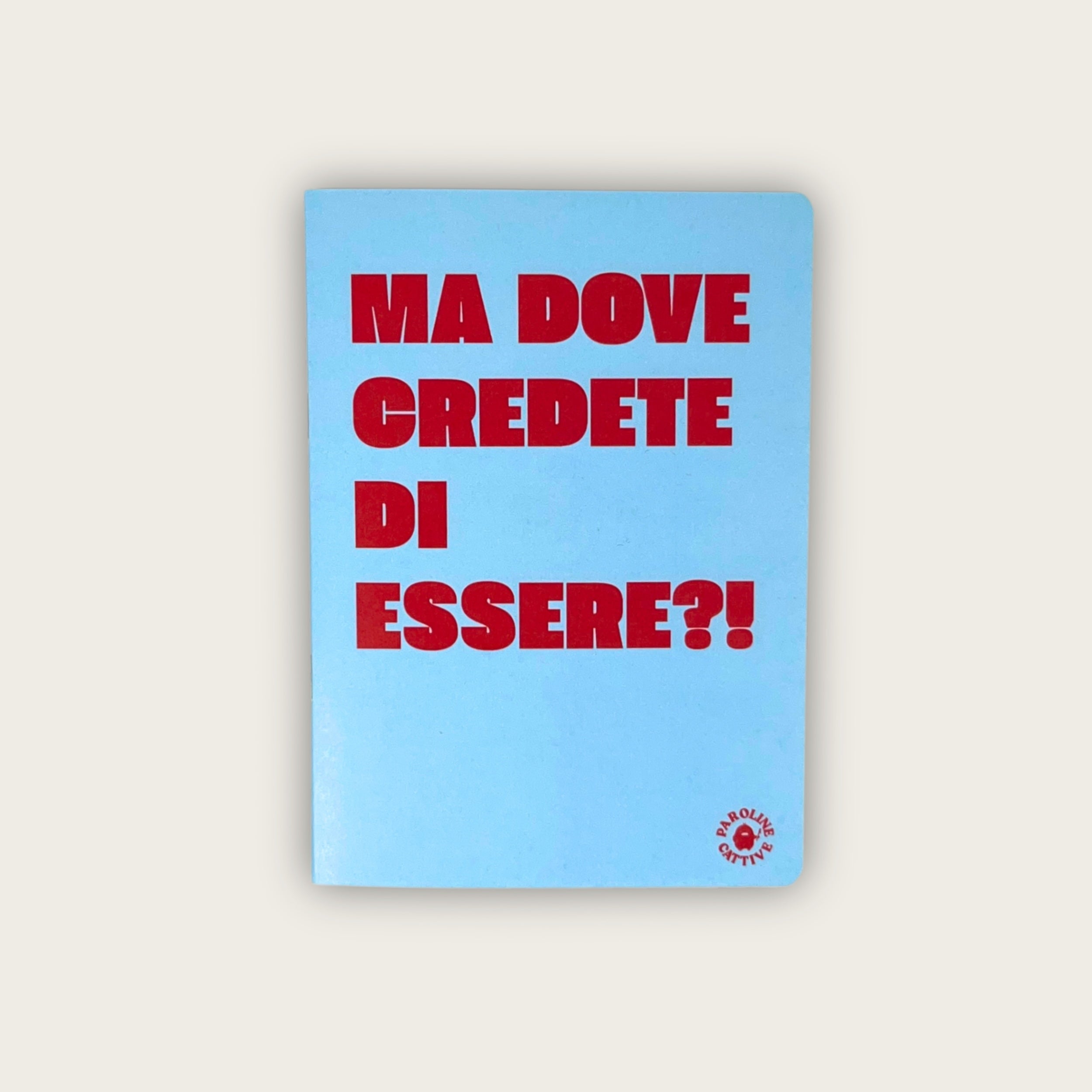 Quadernetto Ma dove credete di essere?!